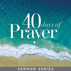 40 Days of Prayer Sermon Series